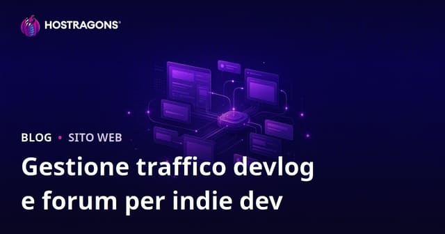 Gestione del traffico per Devlog e Forum di Indie Game: guida hosting e community