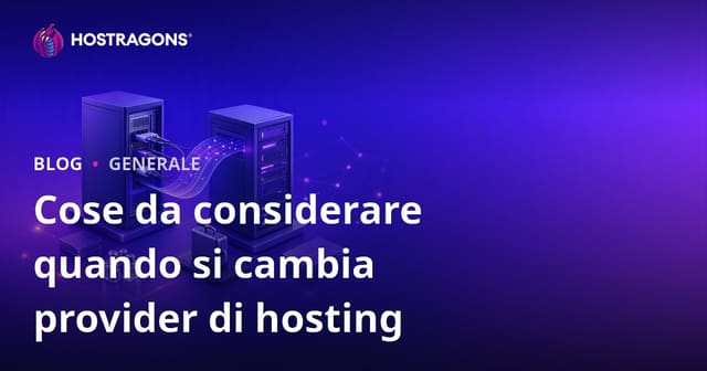 Cosa Considerare Quando Cambi il Fornitore di Hosting
