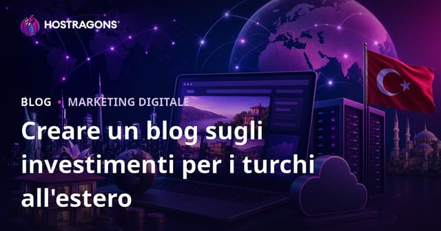 Guida Completa: Come Creare un Blog di Investimenti per Turchi Residenti all’Estero