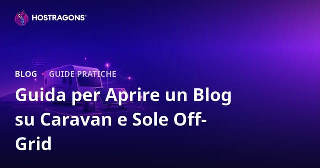Guida all'apertura di un blog di nicchia sulla vita in camper e sui sistemi di energia solare off-grid