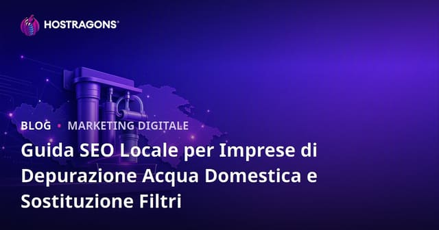 Guida SEO Locale per Imprese di Depurazione Acqua Domestica e Sostituzione Filtri