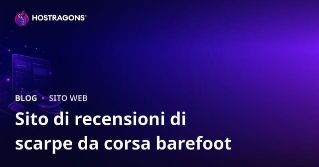 Guida Completa: Come Creare un Sito di Recensioni su Analisi della Corsa e Scarpe Barefoot