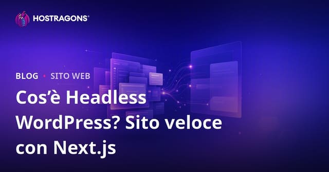Headless WordPress: Cos’è, Vantaggi e Siti Ultra Veloci con Next.js