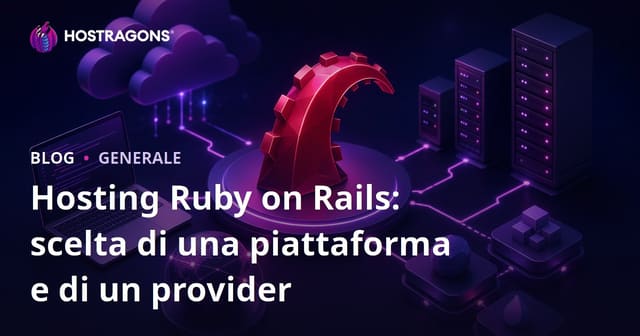 Hosting per Ruby on Rails: Scelta della Piattaforma e del Fornitore