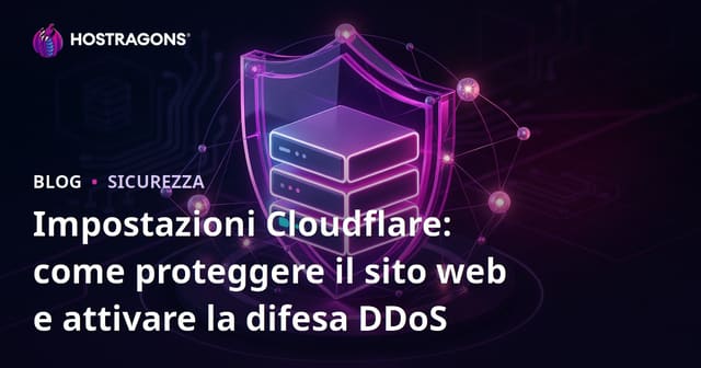 Impostazioni Cloudflare: come proteggere il sito web e attivare la difesa DDoS