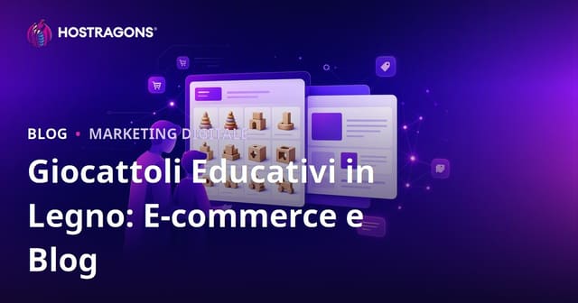 Integrazione Blog ed E-commerce per Genitori: Giocattoli Educativi in Legno, Sicurezza e SEO