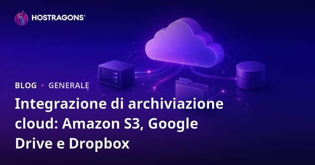 Integrazione di archiviazione cloud: Amazon S3, Google Drive e Dropbox