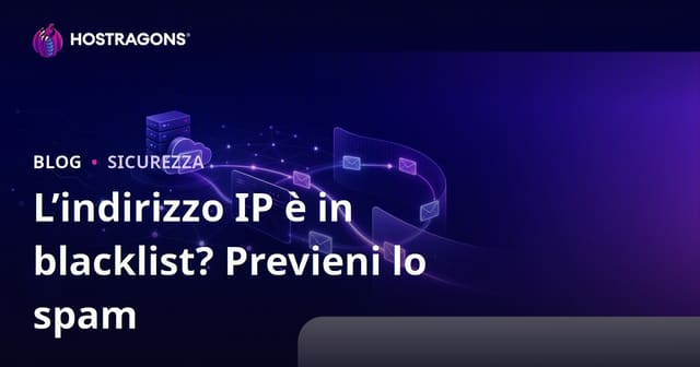 IP in blacklist? Come evitare che le email finiscano nello spam (Guida 2026)