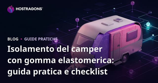 Isolamento del camper con gomma elastomerica: guida pratica e checklist