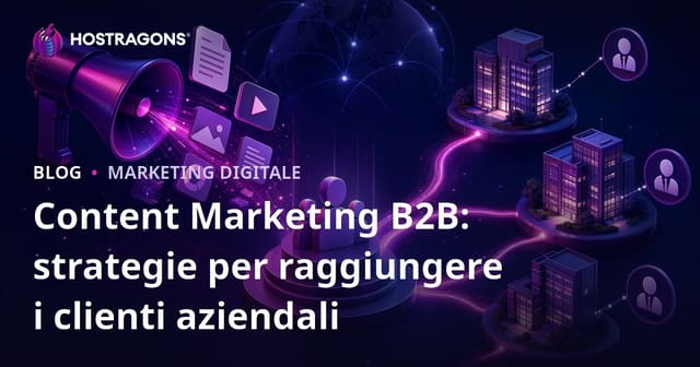 Content Marketing B2B: strategie per raggiungere i clienti aziendali