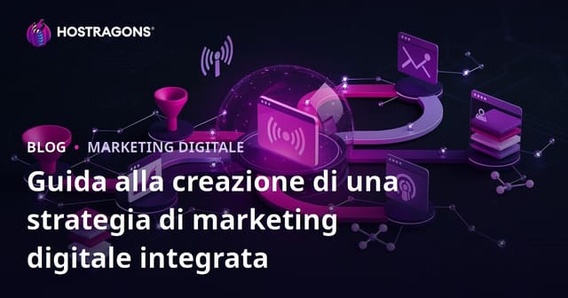 Guida alla creazione di una strategia di marketing digitale integrata