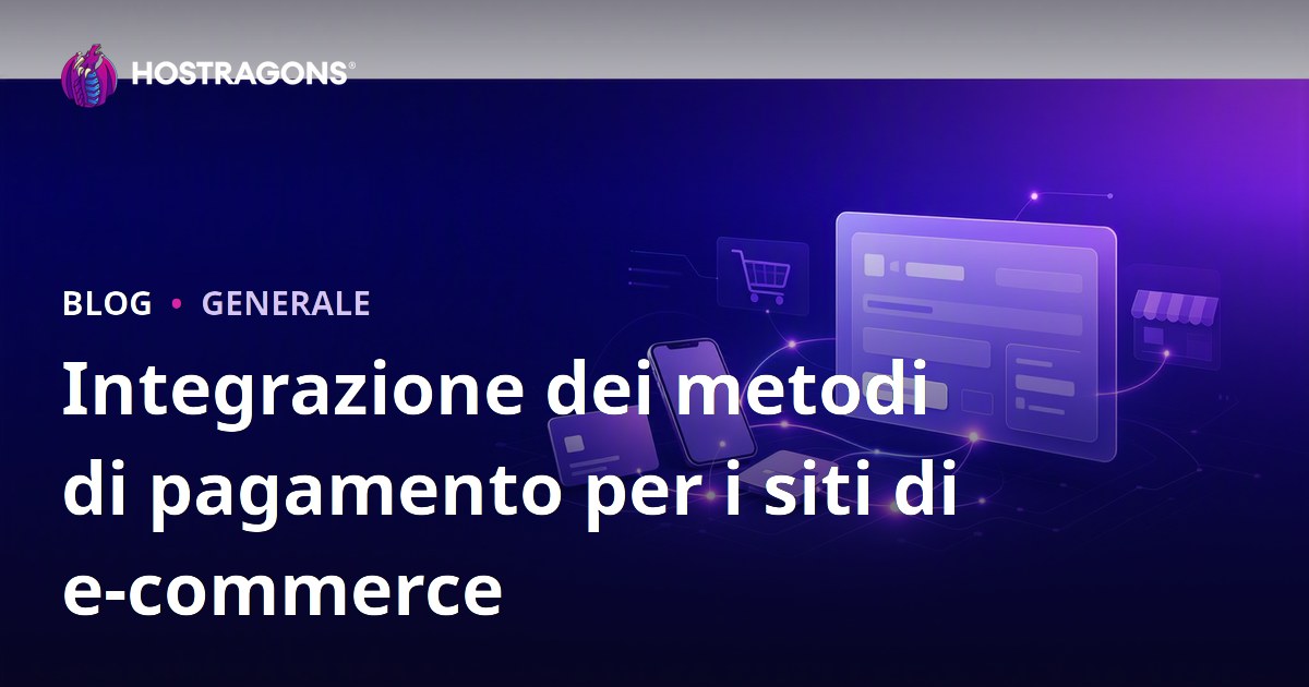 Integrazione dei Metodi di Pagamento per i Siti di E-Commerce