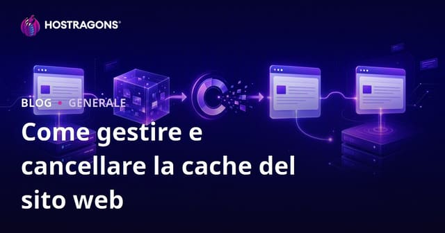 Come gestire e cancellare la cache del sito web