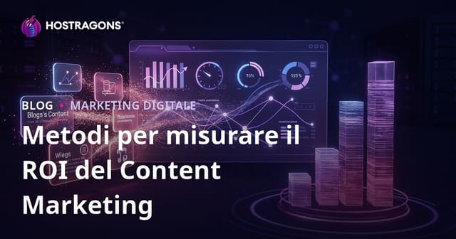 Come Misurare il ROI del Content Marketing: Strategie Efficaci
