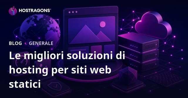 Le Migliori Soluzioni di Hosting per Siti Web Statici