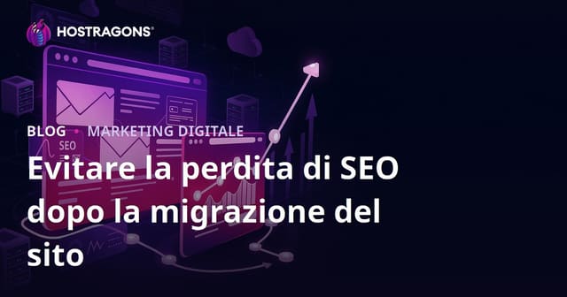 Migrazione sito web: guida per evitare perdite SEO dopo il trasferimento