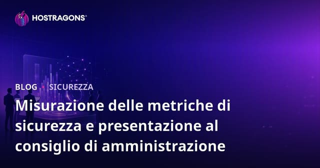 Misurazione delle metriche di sicurezza e presentazione al consiglio di amministrazione