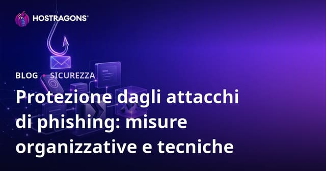 Protezione dagli attacchi di phishing: misure organizzative e tecniche