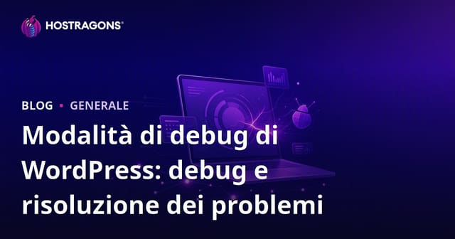 Modalità Debug di WordPress: Guida al Debug e alla Risoluzione dei Problemi