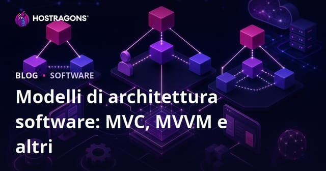 Modelli di architettura software: MVC, MVVM e altri