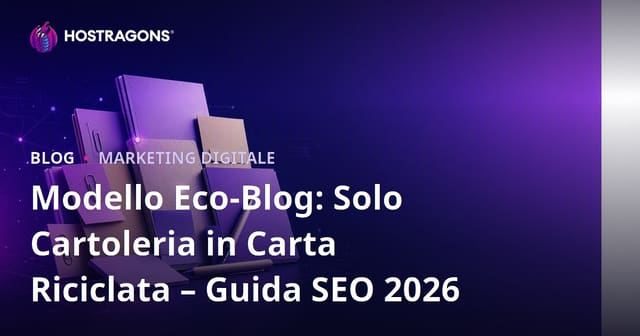 Modello Eco-Blog: Solo Cartoleria in Carta Riciclata – Guida SEO 2026