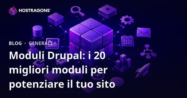 Moduli Drupal: i 20 migliori moduli per potenziare il tuo sito