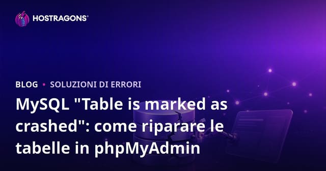 MySQL "Table is marked as crashed": come riparare le tabelle in phpMyAdmin