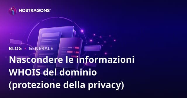 Nascondere le Informazioni WHOIS del Dominio (Protezione della Privacy)
