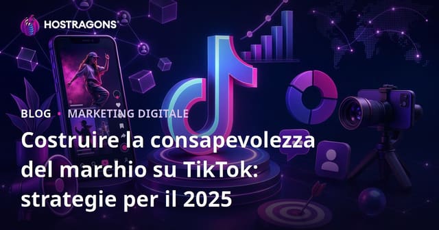 Costruire la consapevolezza del marchio su TikTok: strategie per il 2025