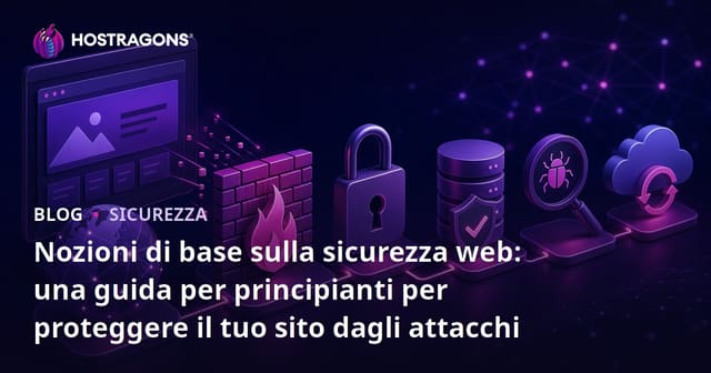 Nozioni di base sulla sicurezza web: una guida per principianti per proteggere il tuo sito dagli attacchi