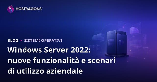 Windows Server 2022: Novità principali e scenari di utilizzo aziendale