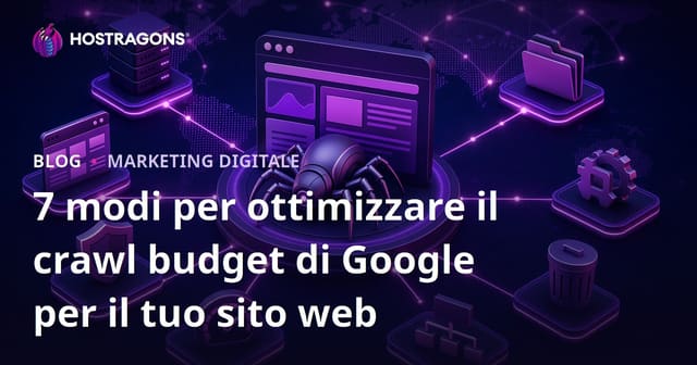 7 Modi per Ottimizzare il Budget di Scansione del Tuo Sito con Google