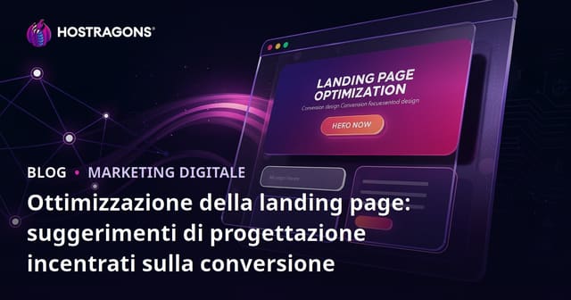 Ottimizzazione della Landing Page: Consigli per un Design Orientato alla Conversione