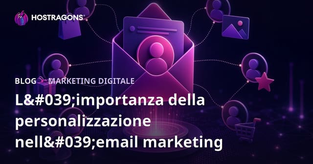 L'importanza della personalizzazione nell'email marketing