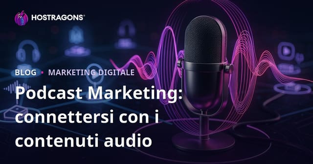Podcast Marketing: connettersi con i contenuti audio