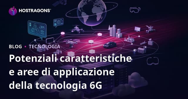 Caratteristiche e potenzialità della tecnologia 6G: applicazioni e futuro
