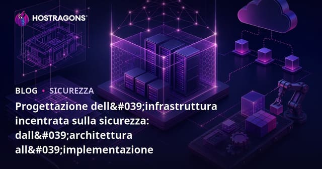 Progettazione dell'infrastruttura incentrata sulla sicurezza: dall'architettura all'implementazione