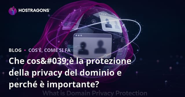 Che cos'è la protezione della privacy del dominio e perché è importante?