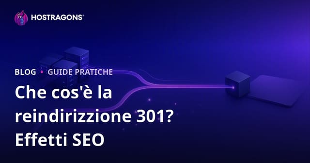 Redirect 301: cos’è, come si fa e quali effetti ha sulla SEO?