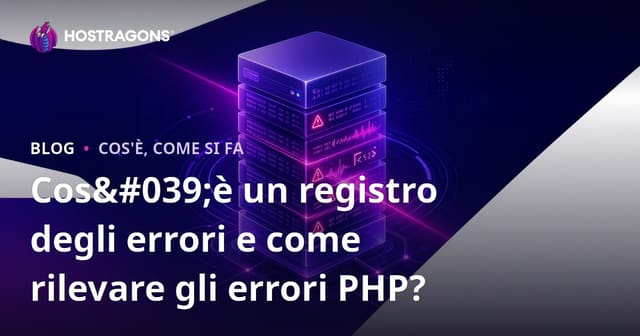 Cos'è un registro degli errori e come rilevare gli errori PHP?