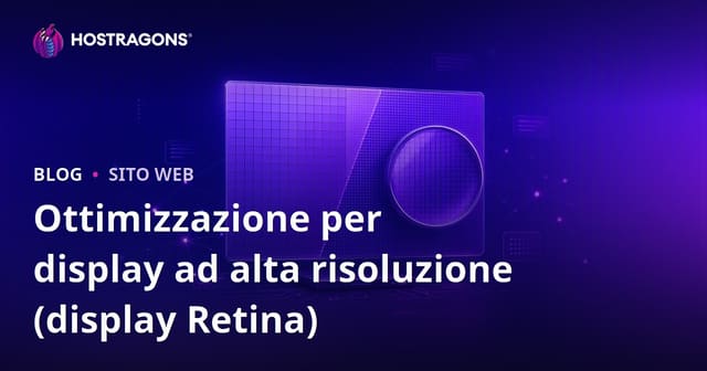 Ottimizzazione per Schermi ad Alta Risoluzione (Retina Display)