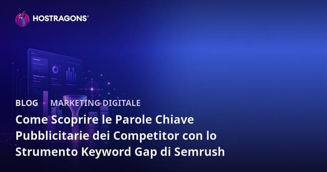 Come Scoprire le Parole Chiave Pubblicitarie dei Competitor con lo Strumento Keyword Gap di Semrush