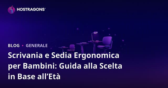 Scrivania e Sedia Ergonomica per Bambini: Guida alla Scelta in Base all’Età