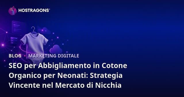 SEO per Abbigliamento in Cotone Organico per Neonati: Strategia Vincente nel Mercato di Nicchia