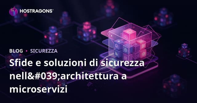 Sfide e Soluzioni di Sicurezza nell'Architettura a Microservizi