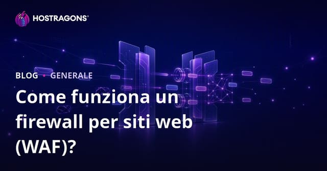 Come Funziona un Firewall per Applicazioni Web (WAF)?