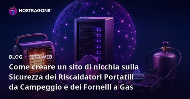 Come creare un sito di nicchia sulla Sicurezza dei Riscaldatori Portatili da Campeggio e dei Fornelli a Gas
