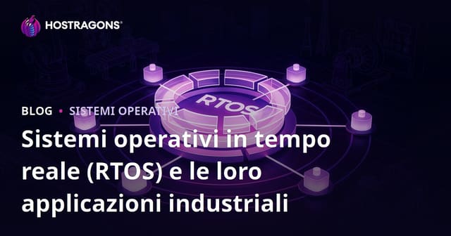 Sistemi operativi in tempo reale (RTOS) e le loro applicazioni industriali
