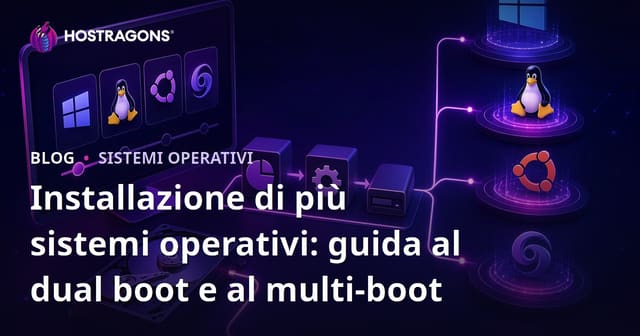 Installazione di più sistemi operativi: guida al dual boot e al multi-boot