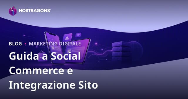 Social commerce nell'e-commerce: TikTok Shop, Instagram Shopping e integrazione con il sito